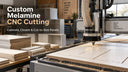 Custom Melamine CNC Cutting: Cabinets, Closets & Cut-to-Size Panels