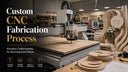 Custom CNC Fabrication Process: Step-by-Step Guide