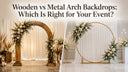 Wooden vs Metal Arch Backdrops